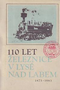 147655. Hrbáček, Jindřich / Šimon, F. / Bartoň, J. / Morávek, Milan – 110 let železnice v Lysé nad Labem (1873-1983)