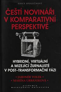 147657. Volek, Jaromír / Urbániková, Marína – Čeští novináři v komparativní perspektivě, Hybridní, virtuální a mizející žurnalisté v post-transformační fázi