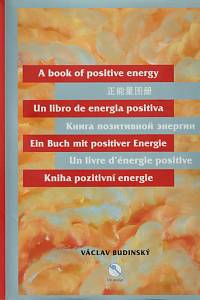 147696. Budinský, Václav – The positive energy book = El libri de la energía positiva = Книга позитивной энергии = Buch der positiven Energie = Le livre d'énergie positive = Kniha pozitivní energie