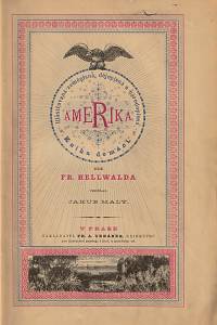 147745. Hellwald, Friedrich Anton Heller von / Malý, Jakub – Amerika, Illustrovaná zeměpisná, dějepisná a národopisná kniha domácí