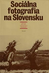 147757. Hlaváč, Ľudovít – Sociálna fotografia na Slovensku, Obsah, dejiny, súvislosti, prínosy