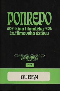 148949. Bartošek, L. / Cieslar, J. / Herfurt, I. / Merhaut, V. / Oliva, L. / Tabery, K. / Valián, Z. / Váňa, O. / Zdražilová, M. – Ponrepo, kino filmotéky Čs. filmového ústavu, program duben 1979