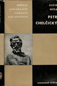17514. Míka, Alois – Petr Chelčický, Studie s ukázkami z díla