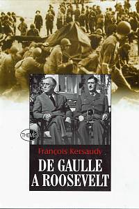12990. Kersaudy, Francois – De Gaulle a Roosevelt, Souboj na nejvyšší úrovni