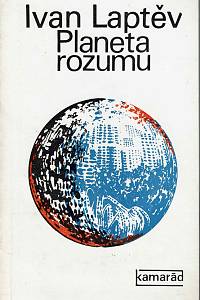 147395. Laptěv, Ivan – Planeta rozumu, O vzájemných vztazích člověka a přírody v podmínkách vědeckotechnické revoluce
