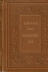 149066. Almanach České akademie císaře Františka Josefa pro vědy, slovesnost a umění, Ročník XIX. (1909)