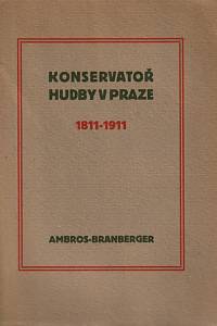 31990. Branberger, Jan – Konservatoř hudby v Praze, Pamětní spis k stoletému jubileu založení ústavu (1811-1911)