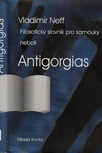 8277. Neff, Vladimír – Filosofický slovník pro samouky neboli Antigorgias