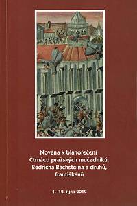 148488. Beneš, Petr Regalát (red.) – Novéna k blahořečení Čtrnácti pražských mučedníků, Bedřicha Bachsteina a druhů, františkánů - 4.12. října 2012