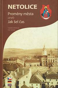 148492. Liščáková, Daniela / Janota, Ivan – Netolice : proměny města aneb Jak šel čas