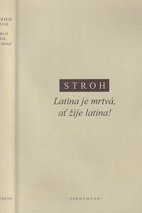 88634. Stroh, Wilfried – Latina je mrtvá, ať žije latina!, Malé dějiny velkého jazyka