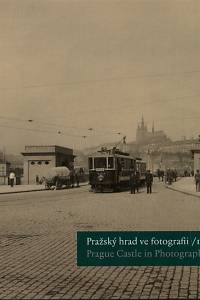 7434. Scheufler, Pavel / Šula, Michal / Halmanová, Klára / Pousta, Zdeněk – Pražský hrad ve fotografii (1900-1939) = Prague Castle in Photographs (1900-1939)