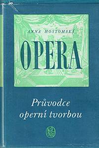 148528. Hostomská, Anna / Dorůžka, Lubomír / Ludvík, Emil / Brožovská, Jarmila / Očadlík, Mirko – Opera, Průvodce operní tvorbou