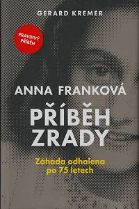 149353. Kremer, Gerard – Anna Franková - příběh zrady, Záhada odhalena po 75 letech