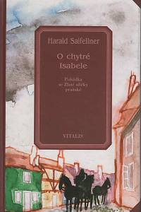 149700. Salfellner, Harald – O chytré Isabele, Pohádka za Zlaté uličky pražské