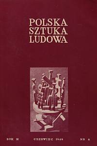 44018. Polska sztuka ludowa, Miesiecznik, Organ Państwowego Instytutu Badania Sztuki Ludowej, Rok III., Nr 6 (czerwiec 1949)