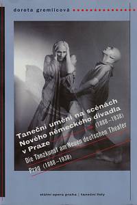 46981. Gremlicová, Dorota – Taneční umění na scénách Nového německého divadla v Praze (1888-1938) = Die Tanzkunst am Neuen deutschen Theater Prag (1888-1938)