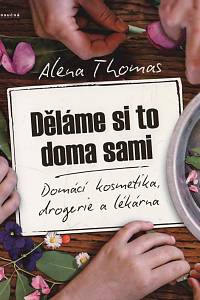 149770. Thomas, Alena – Děláme si to doma sami - Domácí kosmetika, drogerie a lékárna