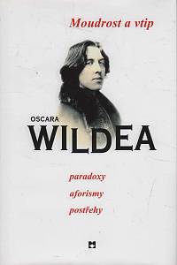 55373. Wilde, Oscar – Moudrost a vtip Oscara Wildea, Paradoxy, aforismy, postřehy