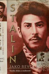15317. Tucker, Robert Charles – Stalin jako revolucionář : 1879-1929 : studie dějin a osobnosti 