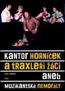 1383. Traxler, Petr – Kantor Horníček a Traxleři žáci aneb Muzikantské nemorály