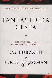 11857. Kurzweil, Ray / Grossman, Terry – Fantastická cesta - Žijte tak dlouho, abyste mohli žít navždy