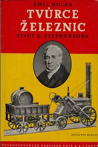 150114. Holan, Emil – Tvůrce železnic : život G. Stephensona