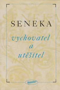 130781. Seneca, Lucius Annaeus – Seneka vychovatel a utěšitel