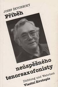 46615. Škvorecký, Josef – Příběh neúspěšného tenorsaxofonisty, Dichtung und Wahrheit - Vlastní životopis 