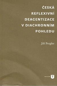 149602. Pergler, Jiří – Česká reflexivní deagentizace v diachronním pohledu