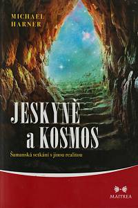 150240. Harner, Michael J. – Jeskyně a kosmos, Šamanská setkání s jinou realitou