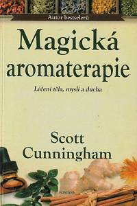 150249. Cunningham, Scott – Magická aromaterapie, Síla vůně, léčení těla, mysli a ducha