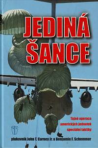 150847. Carney, John T. / Schemmer, Benjamin F. – Jediná šance, Tajné operace amerických jednotek speciální taktiky