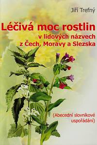 150268. Trefný, Jiří – Léčivá moc rostlin v lidových názvech z Čech, Moravy a Slezska : abecední slovníkové uspořádání (podpis)