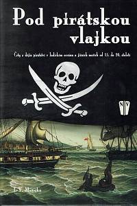 21212. Možejko, Igor' Vsevolodovič – Pod pirátskou vlajkou, Črty z dějin pirátství v Indickém oceánu a jižních mořích od 15. do 20. století