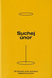 150942. Freimann, Petr / Maděryčová, Lucie / Petr, Josef / Růžková, Johana – Suchej únor, 28 důvodů, proč ochutnat čistokrevnej život
