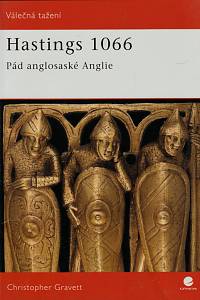 63138. Gravett, Christopher – Hastings 1066 : pád anglosaské Anglie
