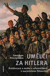 151547. Petropoulos, Jonathan – Umělci za Hitlera, Kolaborace a snaha o sebezáchovu v nacistickém Německu