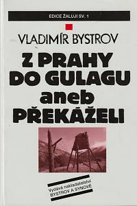 1015. Bystrov, Vladimír – Z Prahy do Gulagu aneb Překáželi