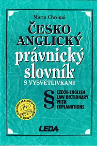 151552. Chromá, Marta – Česko-anglický právnický slovník s vysvětlivkami = Czech-English law dictionary with explanations