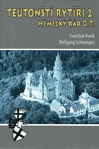 151107. Kuník, František / Schwangen, Wolfgang – Teutonští rytíři. 2., Od Grünwaldu po současnost