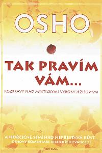 151148. Osho – Tak pravím vám... Rozpravy nad mystickými výroky Ježíšovými