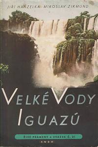 151151. Hanzelka, Jiří / Zikmund, Miroslav – Velké Vody Iguazů