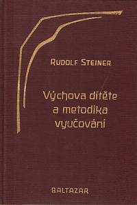 151164. Steiner, Rudolf – Výchova dítěte z hlediska duchovní vědy ; Metodika vyučování a životní podmínky výchovy
