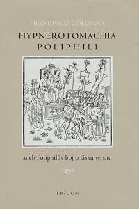 151818. Colonna, Francesco – Hypnerotomachia Poliphili aneb Poliphilův boj o lásku ve snu