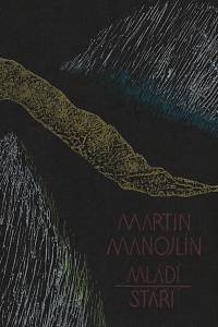211572. Manojlín, Martin – Mládí ; Stáří [cyklus dvou grafických listů]