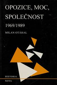 50389. Otáhal, Milan – Opozice, moc, společnost 1969/1989, Příspěvky k dějinám normalizace