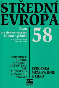 152303. Střední Evropa, Revue pro středoevropskou kulturu a politiku, Ročník XII., číslo 58 (březen 1996) - Evropská měnová unie a euro
