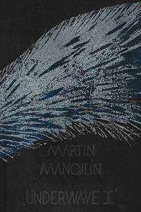 211758. Manojlín, Martin – Underwave II [cyklus tří grafických listů]