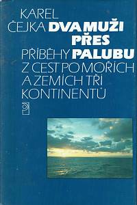 151937. Čejka, Karel – Dva muži přes palubu, Příběhy z cest po mořích a zemích tří kontinentů